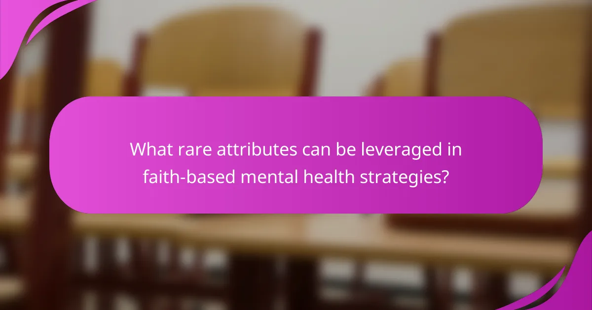 What rare attributes can be leveraged in faith-based mental health strategies?