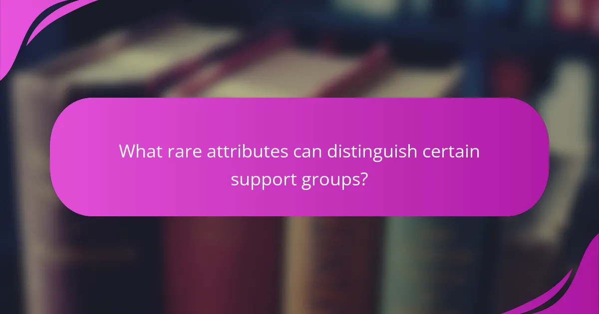 What rare attributes can distinguish certain support groups?
