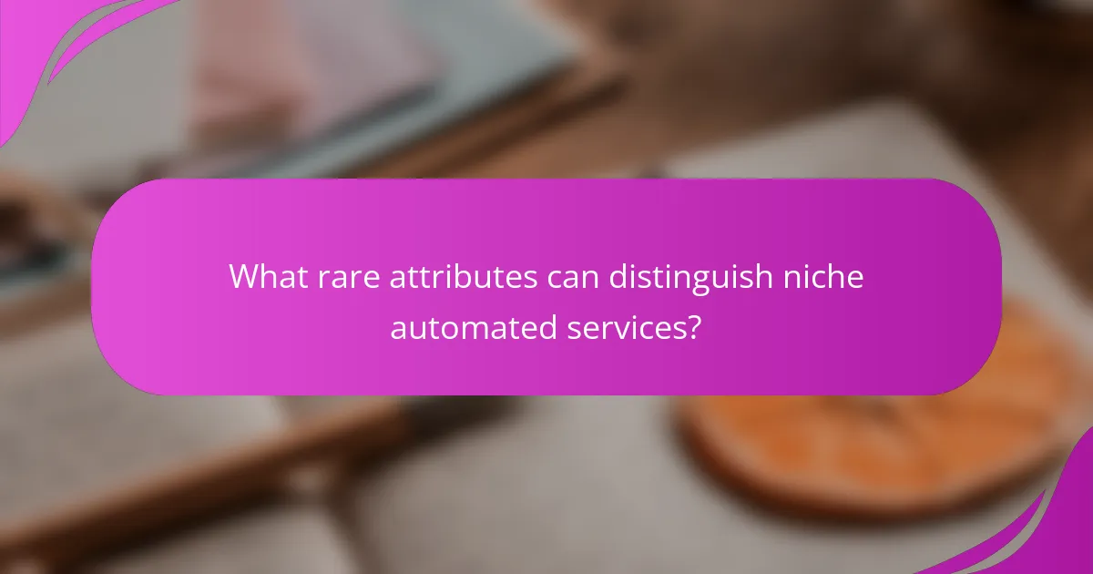 What rare attributes can distinguish niche automated services?