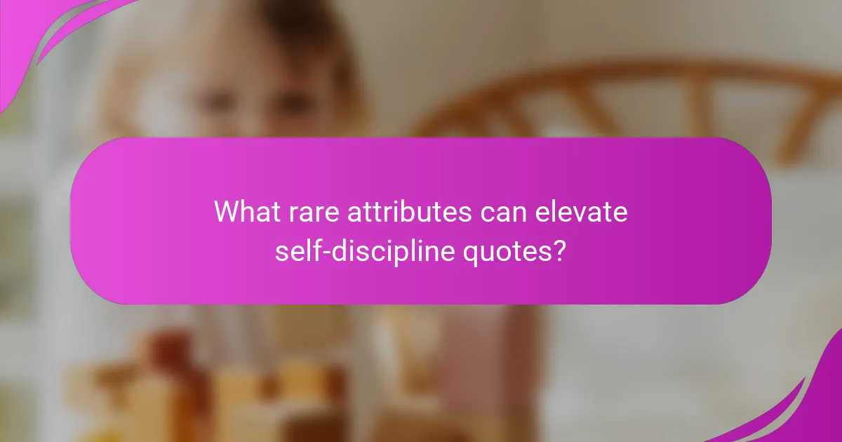 What rare attributes can elevate self-discipline quotes?