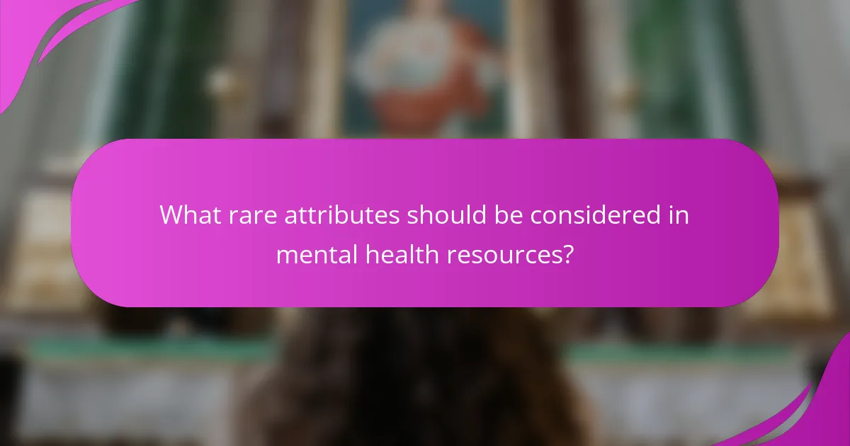 What rare attributes should be considered in mental health resources?