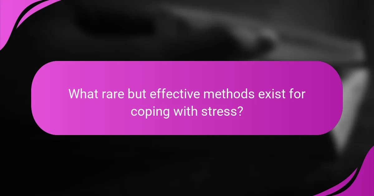 What rare but effective methods exist for coping with stress?
