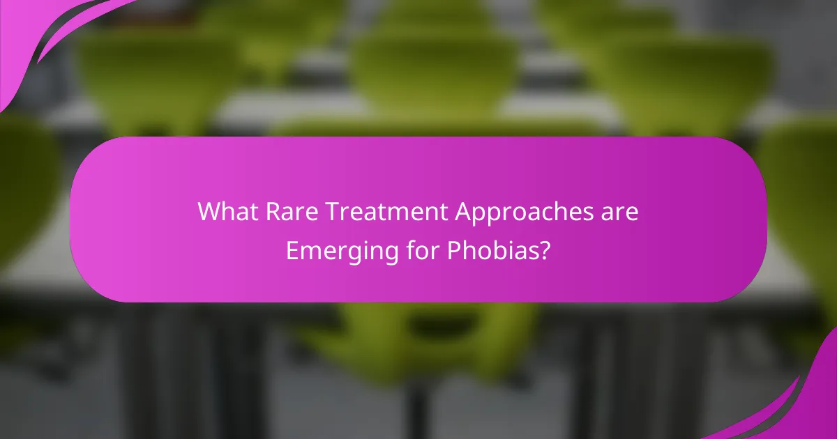 What Rare Treatment Approaches are Emerging for Phobias?