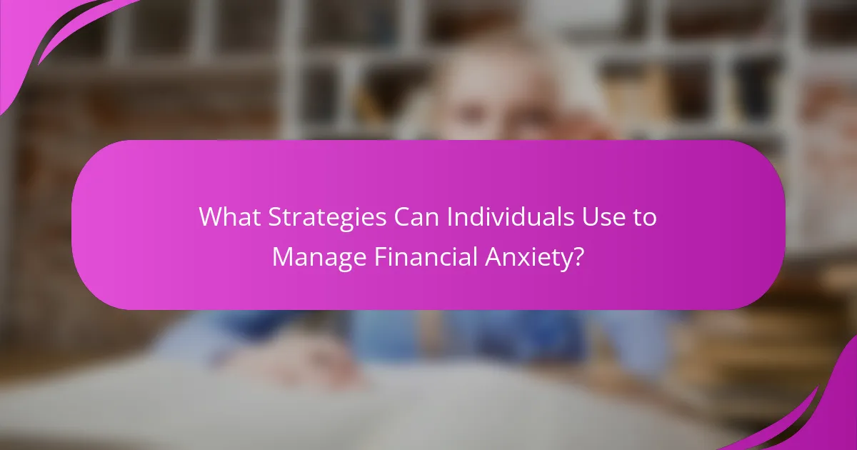 What Strategies Can Individuals Use to Manage Financial Anxiety?