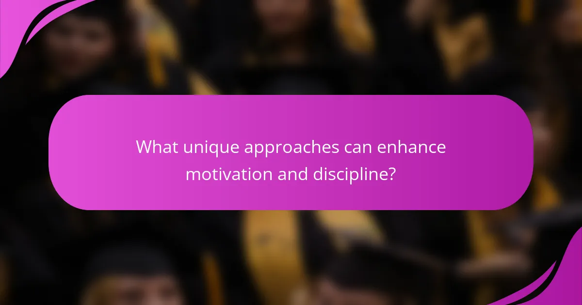 What unique approaches can enhance motivation and discipline?