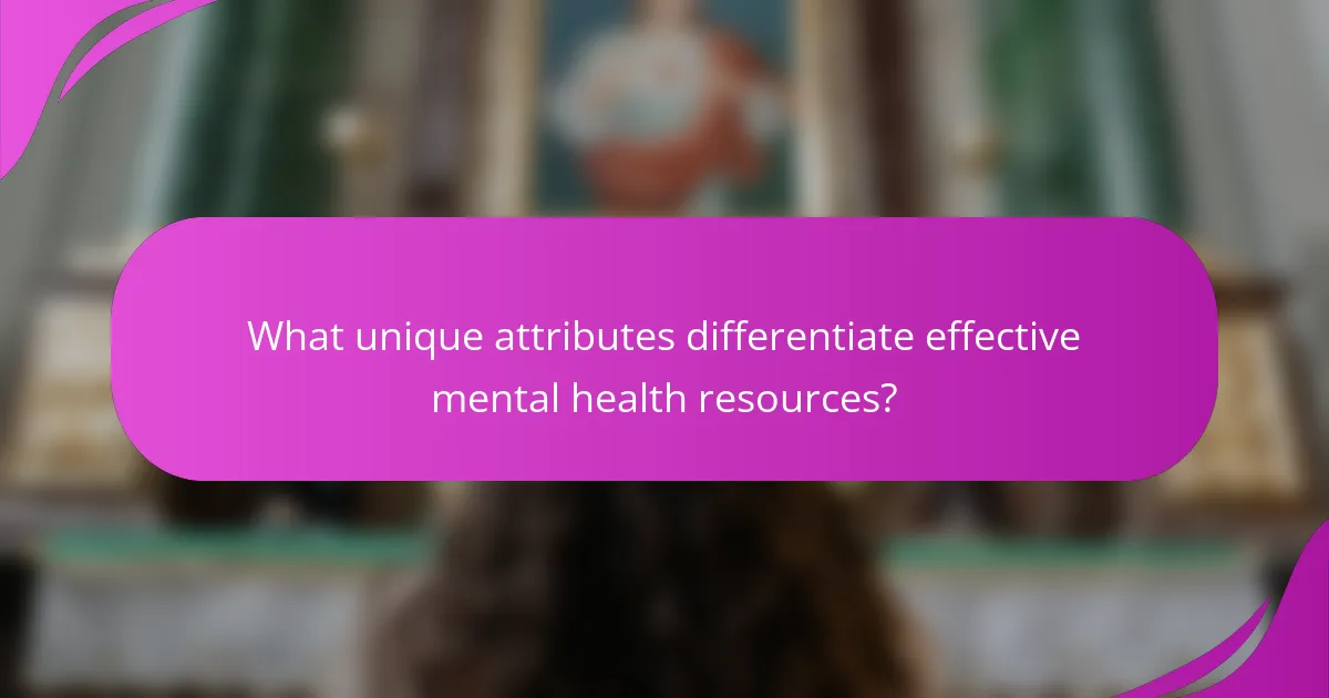 What unique attributes differentiate effective mental health resources?