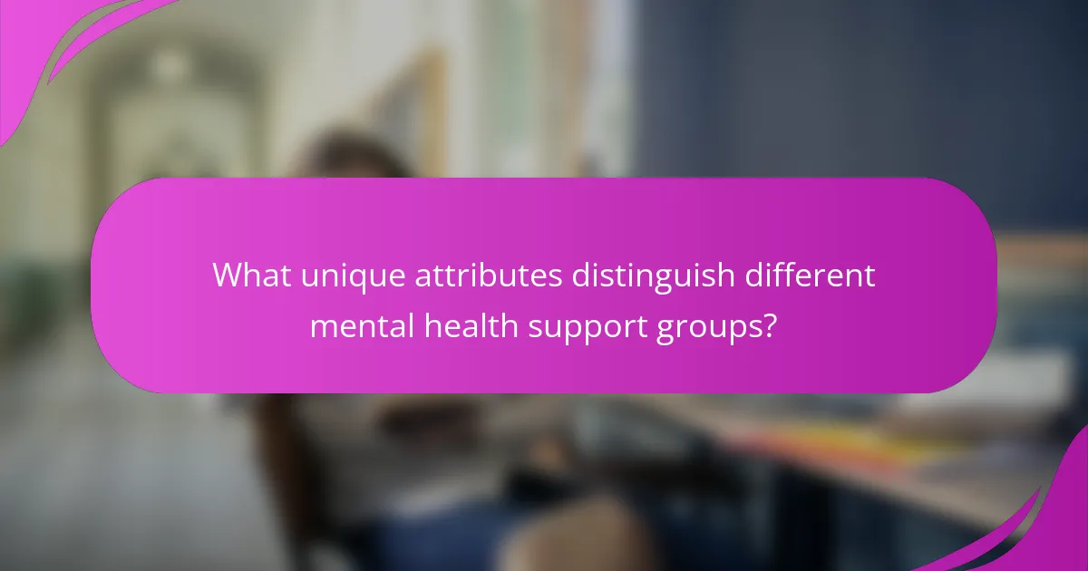 What unique attributes distinguish different mental health support groups?