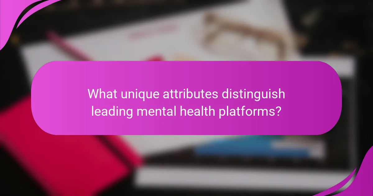 What unique attributes distinguish leading mental health platforms?
