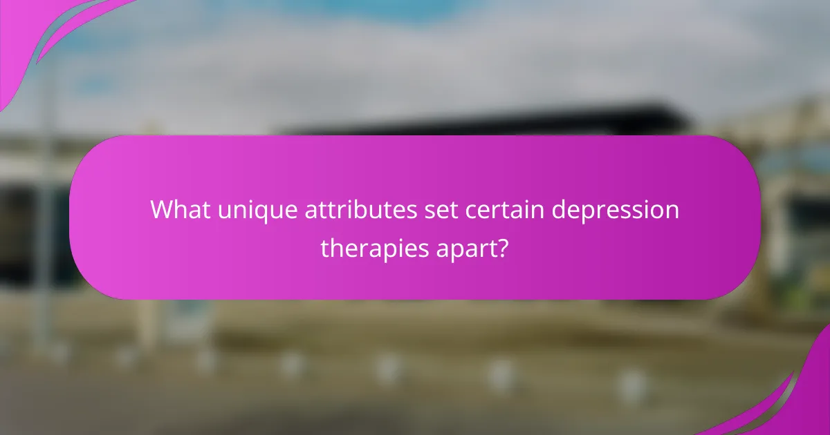 What unique attributes set certain depression therapies apart?