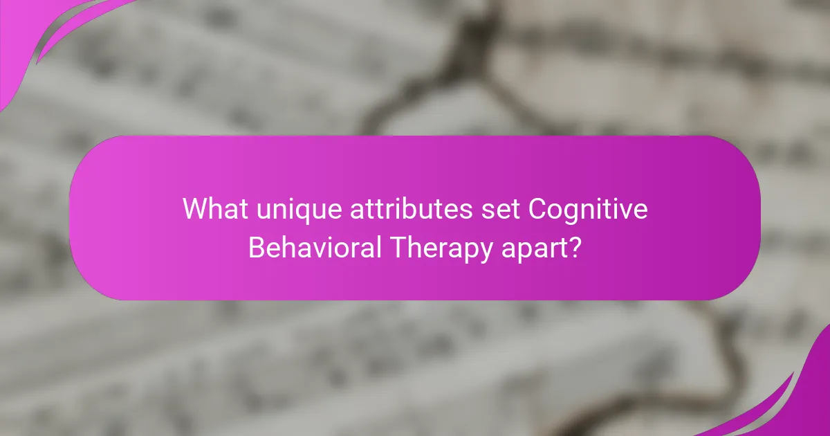 What unique attributes set Cognitive Behavioral Therapy apart?