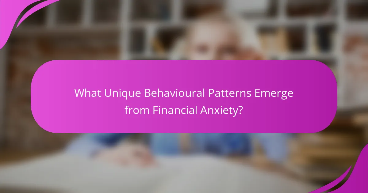What Unique Behavioural Patterns Emerge from Financial Anxiety?