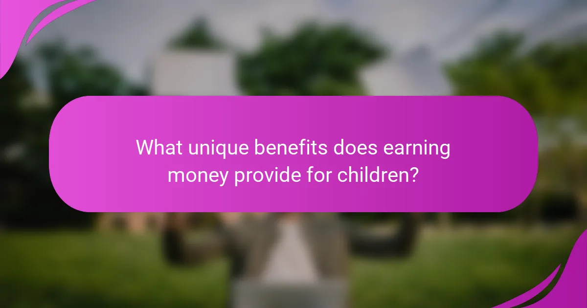 What unique benefits does earning money provide for children?