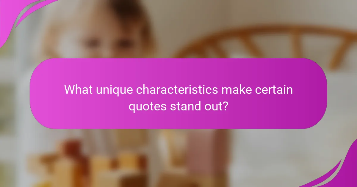 What unique characteristics make certain quotes stand out?