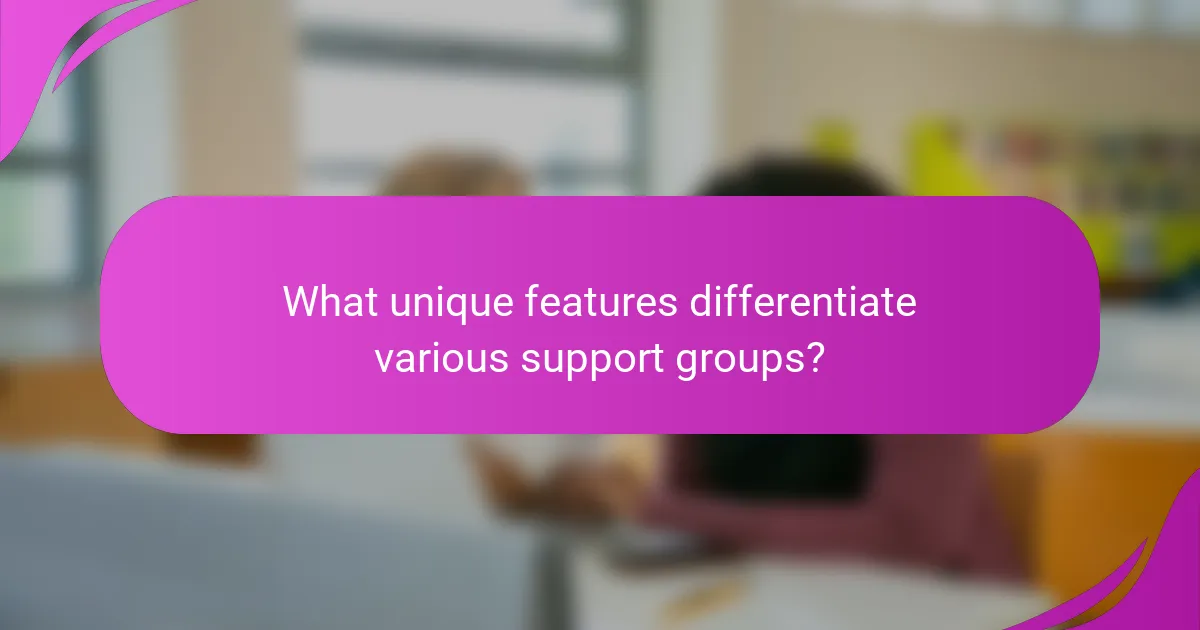 What unique features differentiate various support groups?