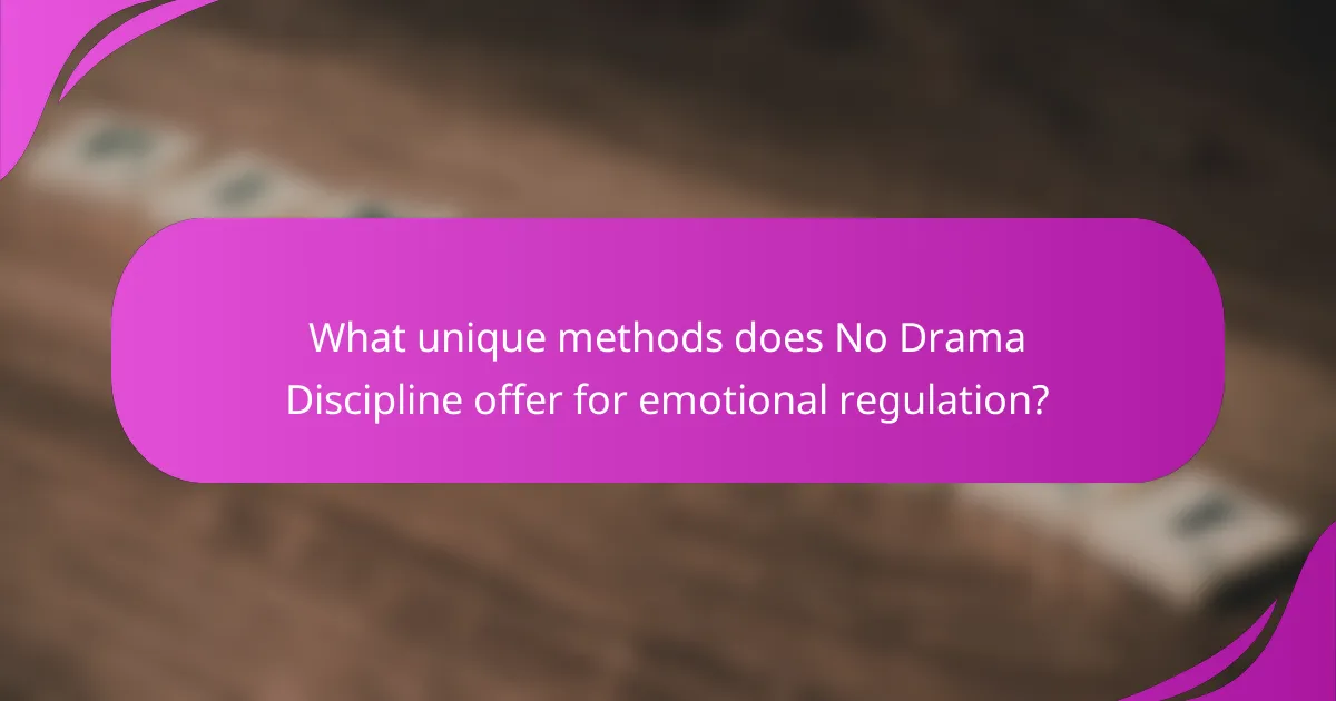 What unique methods does No Drama Discipline offer for emotional regulation?