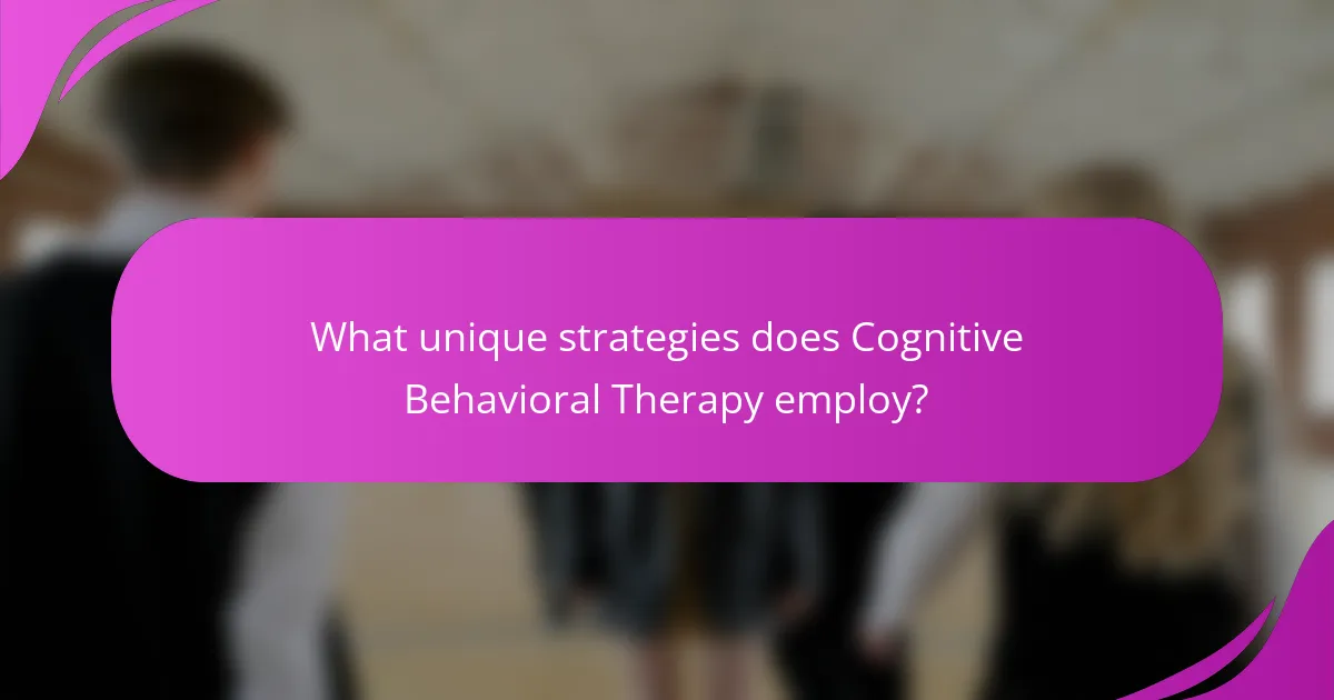 What unique strategies does Cognitive Behavioral Therapy employ?