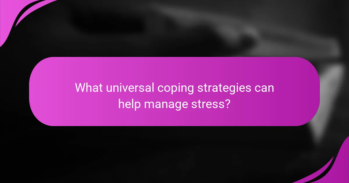 What universal coping strategies can help manage stress?
