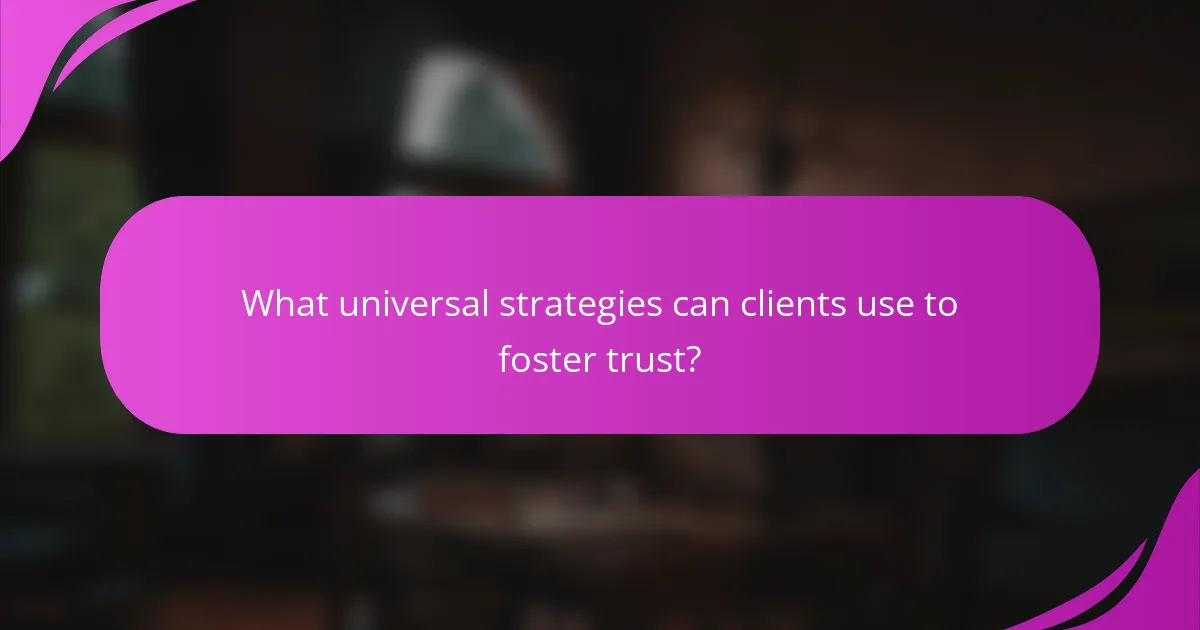 What universal strategies can clients use to foster trust?