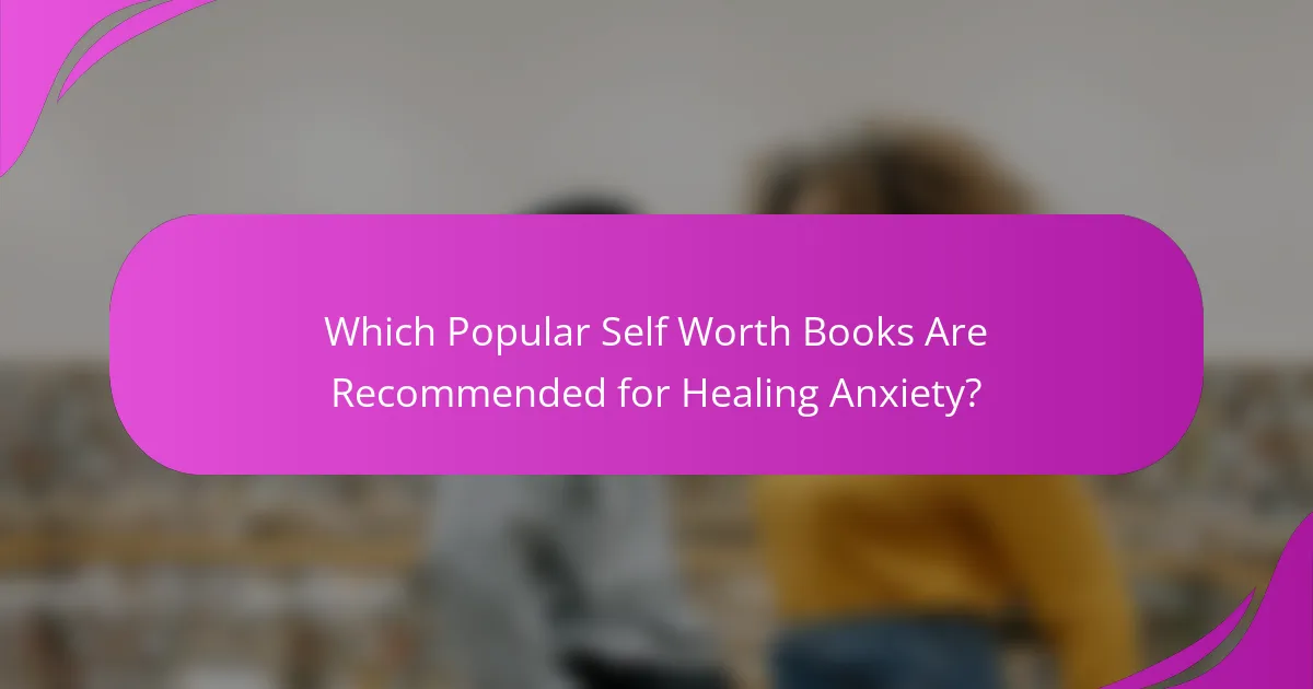 Which Popular Self Worth Books Are Recommended for Healing Anxiety?